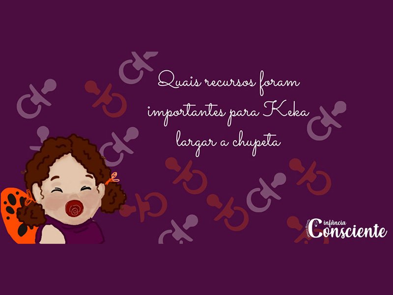 Quais recursos foram importantes para keka largar a chupeta